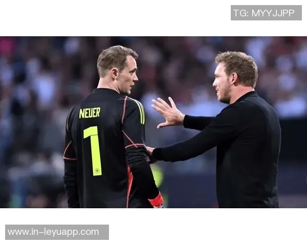 诺伊尔能否重返德国队与纳帅关系密切二人背后故事引人关注